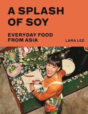 Ein Spritzer Soja: Alltägliche Speisen aus Asien - A Splash of Soy: Everyday Food from Asia