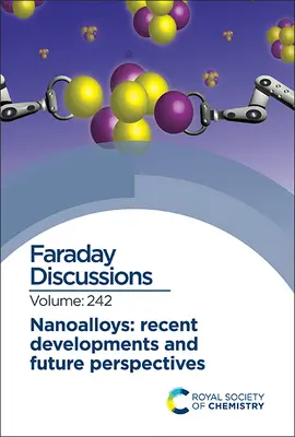 Nano-Legierungen: Neueste Entwicklungen und Zukunftsperspektiven: Faraday-Diskussion 242 - Nanoalloys: Recent Developments and Future Perspectives: Faraday Discussion 242