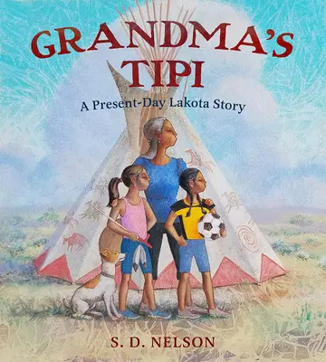 Großmutters Tipi: Eine Lakota-Geschichte aus heutiger Zeit - Grandma's Tipi: A Present-Day Lakota Story