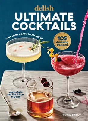 Delish Ultimate Cocktails: Warum Happy auf eine Stunde beschränken? (Überarbeitete Ausgabe) - Delish Ultimate Cocktails: Why Limit Happy to an Hour? (Revised Edition)