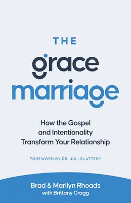 Die Gnaden-Ehe: Wie das Evangelium und die Intentionalität Ihre Beziehung verändern - The Grace Marriage: How the Gospel and Intentionality Transform Your Relationship