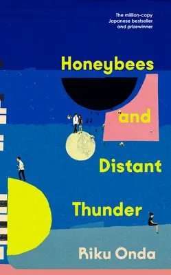 Honigbienen und der ferne Donner - Der millionenfach preisgekrönte japanische Bestseller über die bleibende Kraft einer großen Freundschaft - Honeybees and Distant Thunder - The million copy award-winning Japanese bestseller about the enduring power of great friendship