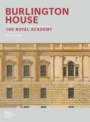 Burlington House: Eine Architekturgeschichte des Hauses der Königlichen Akademie der Künste - Burlington House: An Architectural History of the Home of the Royal Academy of Arts