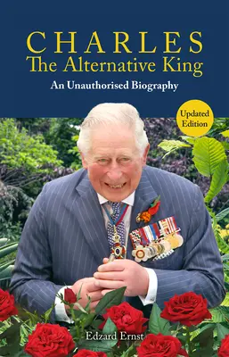 Karl, der alternative König: Eine unautorisierte Biographie - Charles, the Alternative King: An Unauthorised Biography