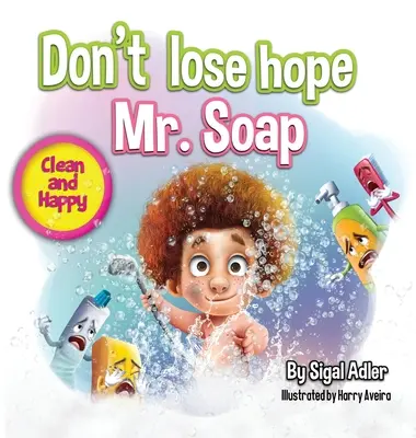 Verliere nicht die Hoffnung, Mr. Soap: Eine gereimte Geschichte zur Förderung gesunder Gewohnheiten / Körperpflege - Don't lose hope Mr. Soap: Rhyming story to encourage healthy habits / personal hygiene