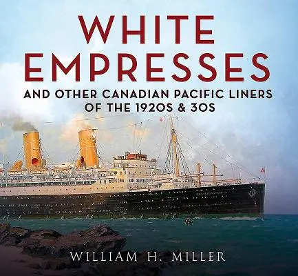 White Empresses und andere Canadian Pacific Liners aus den 1920er und 30er Jahren - White Empresses and Other Canadian Pacific Liners of the 1920s & 30s