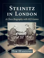 Steinitz in London: Eine Schachbiographie mit 623 Partien - Steinitz in London: A Chess Biography with 623 Games