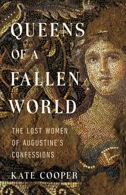 Königinnen einer gefallenen Welt: Die verlorenen Frauen der Bekenntnisse des Augustinus - Queens of a Fallen World: The Lost Women of Augustine's Confessions