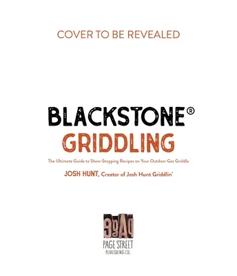 Blackstone(r) Griddling: Der ultimative Leitfaden für umwerfende Rezepte auf Ihrem Gasgrill im Freien - Blackstone(r) Griddling: The Ultimate Guide to Show-Stopping Recipes on Your Outdoor Gas Griddle