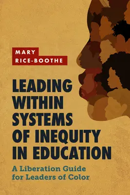 Führen in Systemen der Ungleichheit im Bildungswesen: Ein Befreiungsleitfaden für farbige Führungspersönlichkeiten - Leading Within Systems of Inequity in Education: A Liberation Guide for Leaders of Color