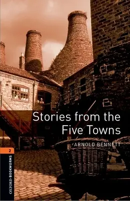 Oxford Bookworms Library: Geschichten aus den fünf Städten: Stufe 2: 700-Wörter-Wortschatz - Oxford Bookworms Library: Stories from the Five Towns: Level 2: 700-Word Vocabulary