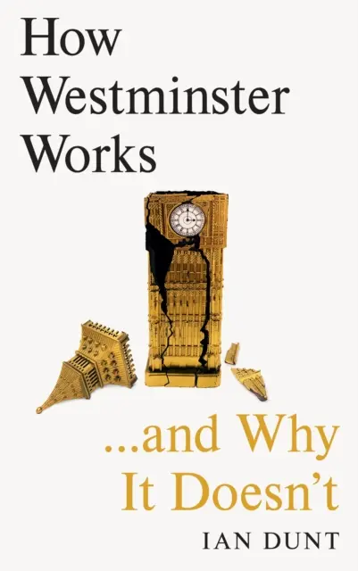 Wie Westminster funktioniert ... und warum es nicht funktioniert - How Westminster Works . . . and Why It Doesn't