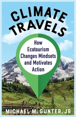 Klima-Reisen: Wie Ökotourismus die Denkweise verändert und zum Handeln motiviert - Climate Travels: How Ecotourism Changes Mindsets and Motivates Action