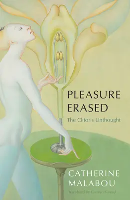 Gelöschtes Vergnügen: Die ungedachte Klitoris - Pleasure Erased: The Clitoris Unthought