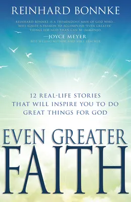 Noch größerer Glaube: 12 Geschichten aus dem wahren Leben, die Sie dazu inspirieren werden, Großes für Gott zu tun - Even Greater Faith: 12 Real-Life Stories That Will Inspire You to Do Great Things for God