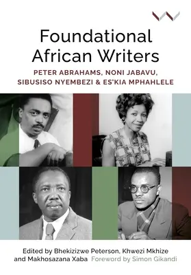Grundlegende afrikanische Schriftsteller: Peter Abrahams, Noni Jabavu, Sibusiso Nyembezi und Es'kia Mphahlele - Foundational African Writers: Peter Abrahams, Noni Jabavu, Sibusiso Nyembezi and Es'kia Mphahlele