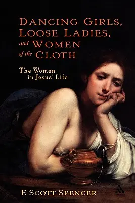 Tanzende Mädchen, lockere Damen und Frauen der Kleidung: Die Frauen im Leben Jesu - Dancing Girls, Loose Ladies, and Women of the Cloth: The Women in Jesus' Life