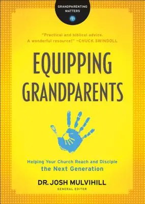 Großeltern ausrüsten: Wie Ihre Gemeinde die nächste Generation erreicht und zu Jüngern macht - Equipping Grandparents: Helping Your Church Reach and Disciple the Next Generation