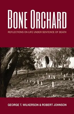 Bone Orchard: Reflexionen über das Leben unter Todesurteil - Bone Orchard: Reflections on Life Under Sentence of Death