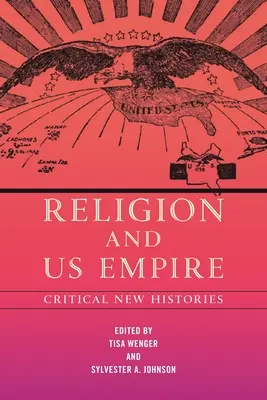 Religion und das US-Imperium: Kritische neue Geschichtsschreibung - Religion and Us Empire: Critical New Histories