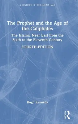 Der Prophet und das Zeitalter der Kalifate: Der islamische Nahe Osten vom sechsten bis zum elften Jahrhundert - The Prophet and the Age of the Caliphates: The Islamic Near East from the Sixth to the Eleventh Century