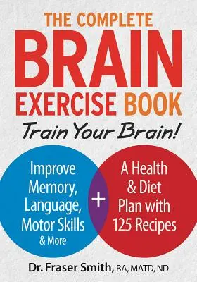 Das komplette Gehirn-Übungsbuch: Trainieren Sie Ihr Gehirn - Verbessern Sie Gedächtnis, Sprache, Motorik und mehr - The Complete Brain Exercise Book: Train Your Brain - Improve Memory, Language, Motor Skills and More