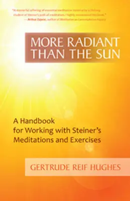 Strahlender als die Sonne: Ein Handbuch für die Arbeit mit Steiners Meditationen und Übungen - More Radiant Than the Sun: A Handbook for Working with Steiner's Meditations and Exercises