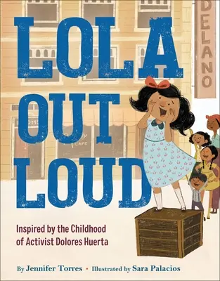 Lola Out Loud: Inspiriert von der Kindheit der Aktivistin Dolores Huerta - Lola Out Loud: Inspired by the Childhood of Activist Dolores Huerta