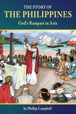 Die Geschichte der Philippinen: Gottes Rampart in Asien - The Story of the Philippines: God's Rampart in Asia