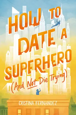 Wie man sich mit einem Superhelden verabredet (und beim Versuch nicht stirbt) - How to Date a Superhero (and Not Die Trying)