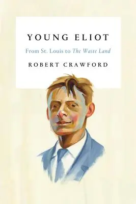 Der junge Eliot: Von St. Louis bis zum „Waste Land - Young Eliot: From St. Louis to the Waste Land