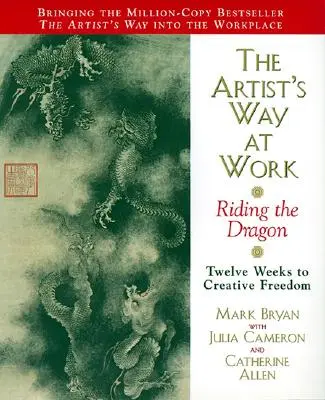Der Weg des Künstlers bei der Arbeit: Der Ritt auf dem Drachen - The Artist's Way at Work: Riding the Dragon