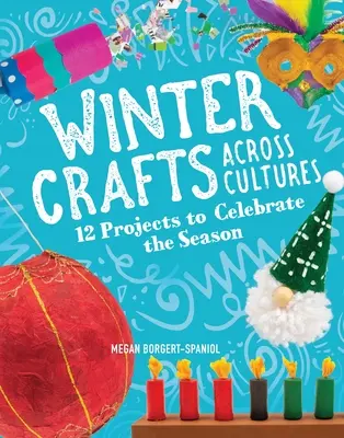 Winterbasteleien quer durch die Kulturen: 12 Projekte zum Feiern der Jahreszeit - Winter Crafts Across Cultures: 12 Projects to Celebrate the Season