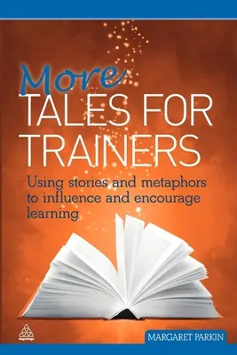 Mehr Märchen für Trainer: Der Einsatz von Geschichten und Metaphern zur Beeinflussung und Ermutigung des Lernens - More Tales for Trainers: Using Stories and Metaphors to Influence and Encourage Learning
