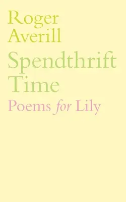 Spendthrift Time: Gedichte für Lily - Spendthrift Time: Poems for Lily