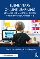 Elementares Online-Lernen: Strategien und Entwürfe für den Aufbau eines virtuellen Unterrichts, Klassenstufe K-5 - Elementary Online Learning: Strategies and Designs for Building Virtual Education, Grades K-5