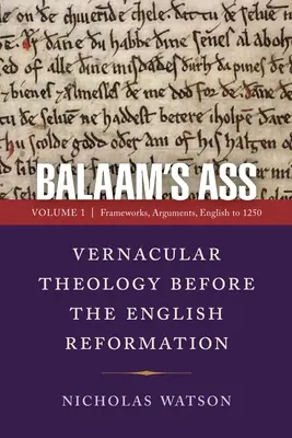 Bileams Esel: Volkstümliche Theologie vor der englischen Reformation: Band 1: Rahmenbedingungen, Argumente, Englisch bis 1250 - Balaam's Ass: Vernacular Theology Before the English Reformation: Volume 1: Frameworks, Arguments, English to 1250