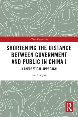 Die Verkürzung der Distanz zwischen Regierung und Öffentlichkeit in China I: Ein theoretischer Ansatz - Shortening the Distance between Government and Public in China I: A Theoretical Approach