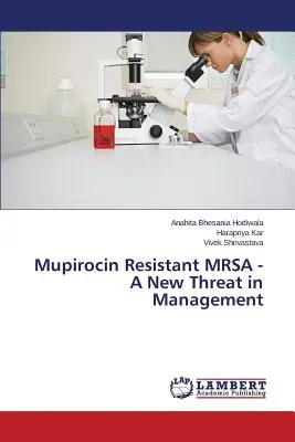 Mupirocin-resistente MRSA - eine neue Bedrohung im Management - Mupirocin Resistant MRSA - A New Threat in Management