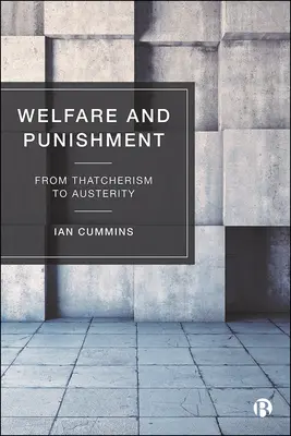 Wohlfahrt und Bestrafung: Vom Thatcherismus zur Austerität - Welfare and Punishment: From Thatcherism to Austerity
