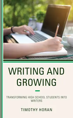 Schreiben und Wachsen: High School-Schüler zu Schriftstellern machen - Writing and Growing: Transforming High School Students Into Writers