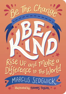 Sei die Veränderung: Sei freundlich: Steh auf und verändere die Welt - Be the Change: Be Kind: Rise Up and Make a Difference to the World