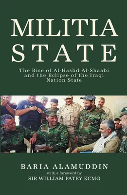 Milizstaat: Der Aufstieg von Al-Hashd Al- Shaabi und das Verschwinden des irakischen Nationalstaats - Militia State: The Rise of Al-Hashd Al- Shaabi and the Eclipse of the Iraqi Nation State