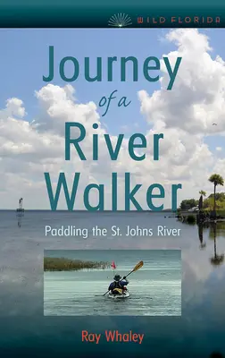 Die Reise eines Flusswanderers: Paddeln auf dem St. Johns River - Journey of a River Walker: Paddling the St. Johns River