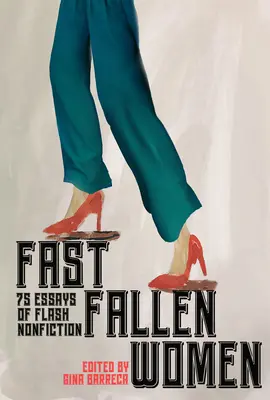 Fast Fallen Women: 75 Essays von Flash Nonfiction - Fast Fallen Women: 75 Essays of Flash Nonfiction