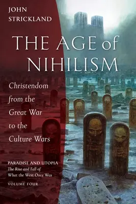 Das Zeitalter des Nihilismus: Das Christentum vom Ersten Weltkrieg bis zu den Kulturkriegen - The Age of Nihilism: Christendom from the Great War to the Culture Wars