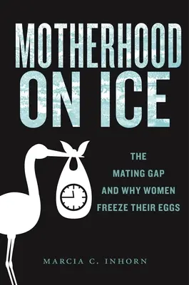 Mutterschaft auf Eis: Die Paarungslücke und warum Frauen ihre Eizellen einfrieren - Motherhood on Ice: The Mating Gap and Why Women Freeze Their Eggs
