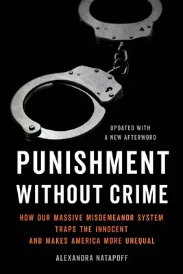 Bestrafung ohne Verbrechen: Wie unser massives Vergehenssystem Unschuldige in die Falle lockt und Amerika noch ungleicher macht - Punishment Without Crime: How Our Massive Misdemeanor System Traps the Innocent and Makes America More Unequal