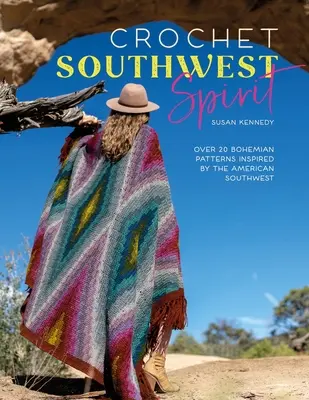 Crochet Southwest Spirit: Über 20 böhmische Häkelmuster, inspiriert durch den amerikanischen Südwesten - Crochet Southwest Spirit: Over 20 Bohemian Crochet Patterns Inspired by the American Southwest