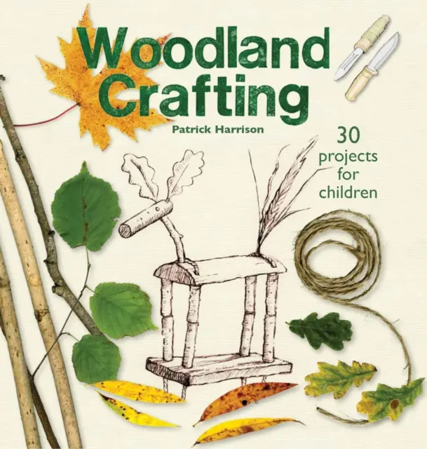 Woodland Crafting: Mit grünen Stöcken, Zweigen, Stäben, Stangen, Perlen und Schnüren - Woodland Crafting: Using Green Sticks, Twigs, Rods, Poles, Beads, and String